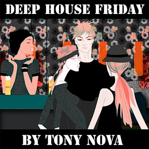 New House Music as Tony Nova’s "Deep House Friday" Hits Stores!