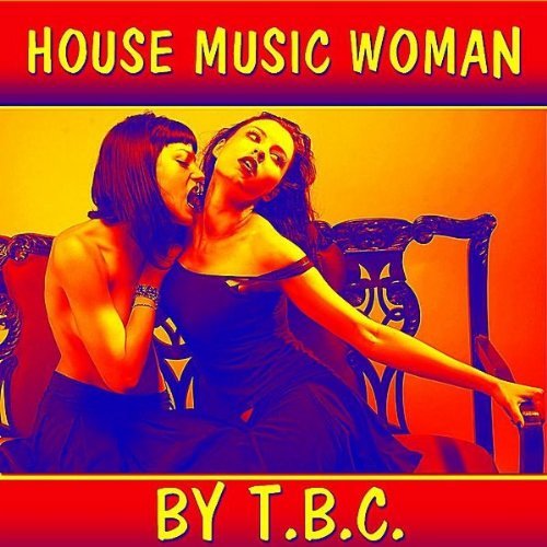 Be the first to download House Music Woman by T.B.C.