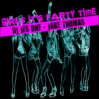 Get the New House Music Anthem from DJ Jes One and Jake Thomas Girl’s it’s Party Time!